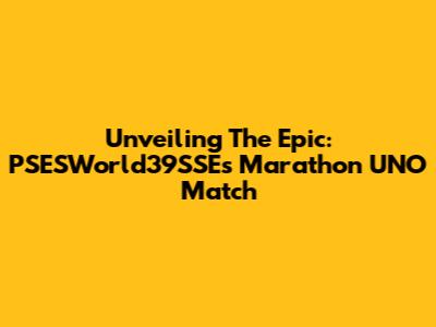 Unveiling The Epic: PSESWorld39SSE's Marathon UNO Match