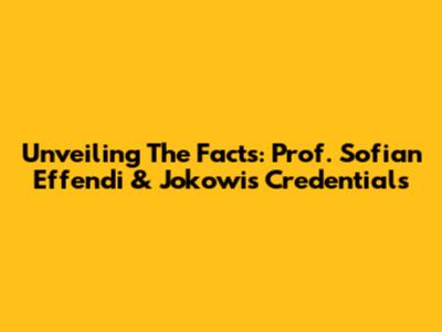 Unveiling The Facts: Prof. Sofian Effendi & Jokowi's Credentials