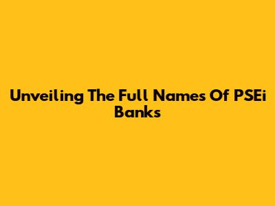 Unveiling The Full Names Of PSEi Banks