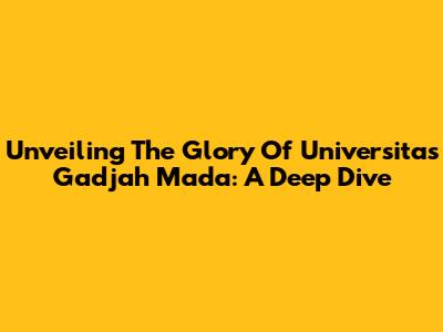 Unveiling The Glory Of Universitas Gadjah Mada: A Deep Dive