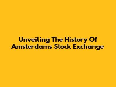 Unveiling The History Of Amsterdam's Stock Exchange