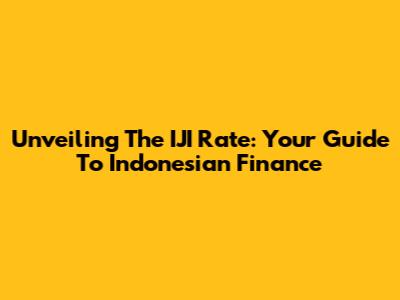 Unveiling The IJI Rate: Your Guide To Indonesian Finance