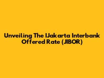 Unveiling The IJakarta Interbank Offered Rate (JIBOR)