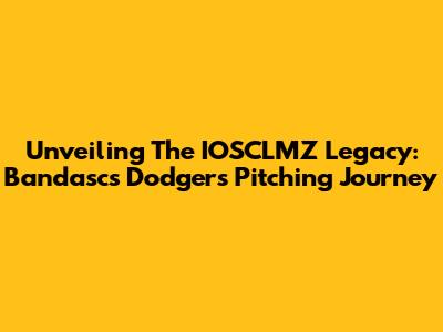 Unveiling The IOSCLMZ Legacy: Bandasc's Dodgers Pitching Journey