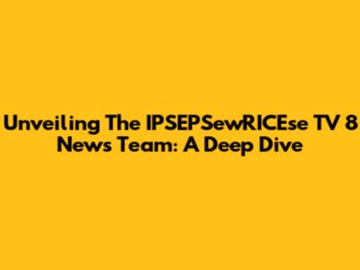 Unveiling The IPSEPSewRICEse TV 8 News Team: A Deep Dive