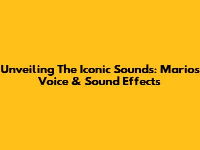 Unveiling The Iconic Sounds: Mario's Voice & Sound Effects