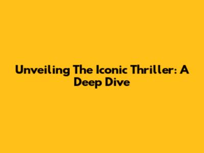 Unveiling The Iconic Thriller: A Deep Dive