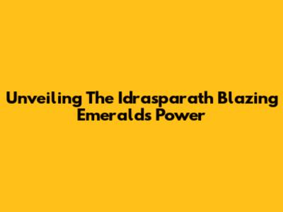 Unveiling The Idrasparath Blazing Emerald's Power