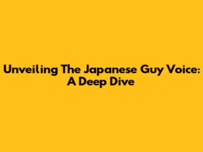 Unveiling The Japanese Guy Voice: A Deep Dive