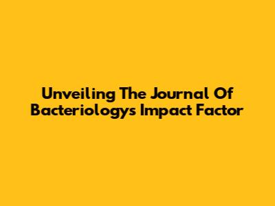 Unveiling The Journal Of Bacteriology's Impact Factor