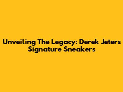 Unveiling The Legacy: Derek Jeter's Signature Sneakers