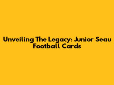 Unveiling The Legacy: Junior Seau Football Cards