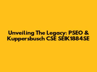 Unveiling The Legacy: PSEO & Kuppersbusch CSE SEIK1884SE