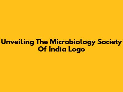 Unveiling The Microbiology Society Of India Logo