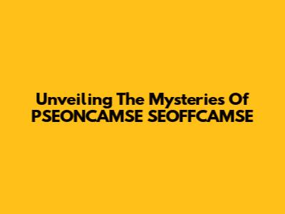 Unveiling The Mysteries Of PSEONCAMSE SEOFFCAMSE