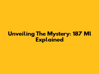 Unveiling The Mystery: 187 Ml Explained