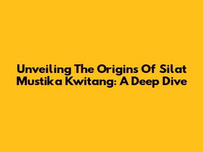 Unveiling The Origins Of Silat Mustika Kwitang: A Deep Dive