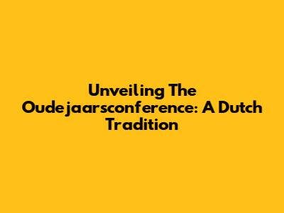 Unveiling The Oudejaarsconference: A Dutch Tradition