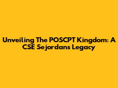 Unveiling The POSCPT Kingdom: A CSE Sejordan's Legacy