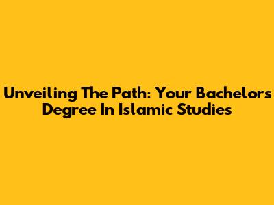Unveiling The Path: Your Bachelor's Degree In Islamic Studies