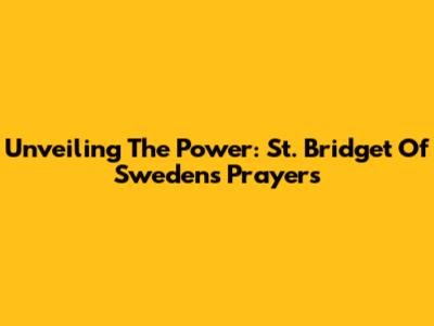 Unveiling The Power: St. Bridget Of Sweden's Prayers