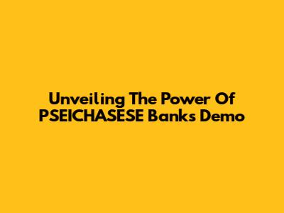 Unveiling The Power Of PSEICHASESE Bank's Demo