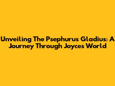 Unveiling The Psephurus Gladius: A Journey Through Joyce's World