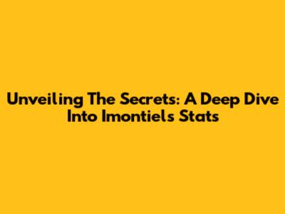 Unveiling The Secrets: A Deep Dive Into Imontiel's Stats