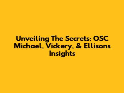 Unveiling The Secrets: OSC Michael, Vickery, & Ellison's Insights