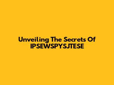 Unveiling The Secrets Of IPSEWSPYSJTESE