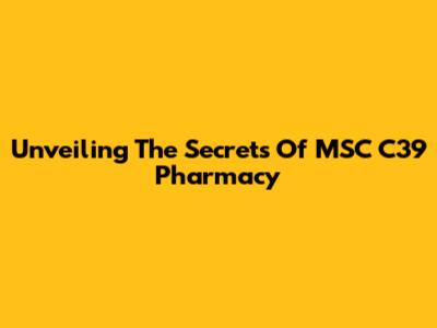 Unveiling The Secrets Of MSC C39 Pharmacy