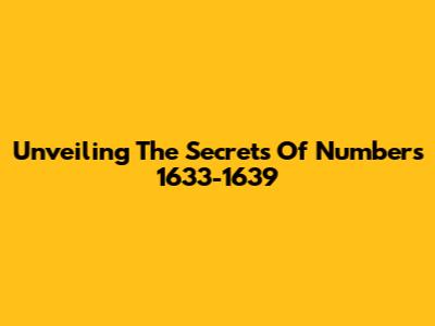 Unveiling The Secrets Of Numbers 1633-1639