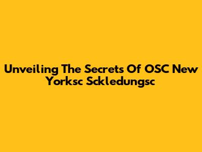Unveiling The Secrets Of OSC New Yorksc Sckledungsc