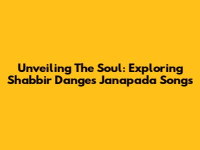 Unveiling The Soul: Exploring Shabbir Dange's Janapada Songs