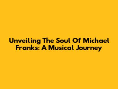 Unveiling The Soul Of Michael Franks: A Musical Journey