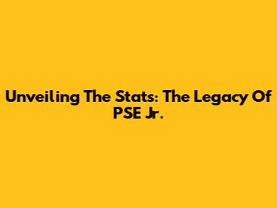 Unveiling The Stats: The Legacy Of PSE Jr.