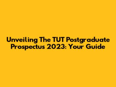 Unveiling The TUT Postgraduate Prospectus 2023: Your Guide