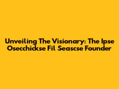 Unveiling The Visionary: The Ipse Osecchickse Fil Seascse Founder