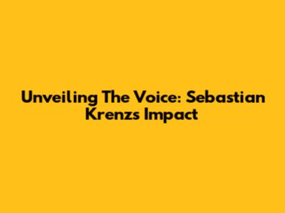 Unveiling The Voice: Sebastian Krenz's Impact