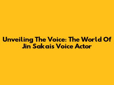 Unveiling The Voice: The World Of Jin Sakai's Voice Actor