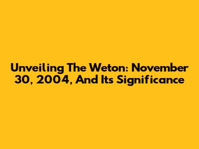 Unveiling The Weton: November 30, 2004, And Its Significance