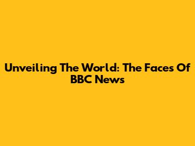Unveiling The World: The Faces Of BBC News