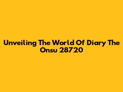 Unveiling The World Of Diary The Onsu 28720
