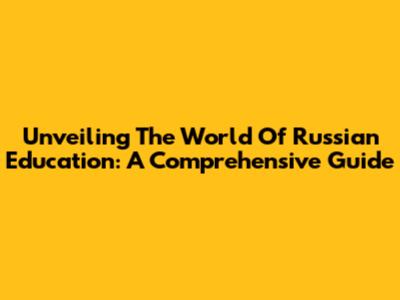 Unveiling The World Of Russian Education: A Comprehensive Guide