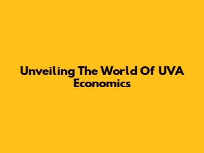 Unveiling The World Of UVA Economics
