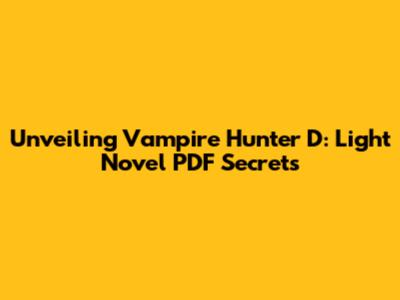Unveiling Vampire Hunter D: Light Novel PDF Secrets