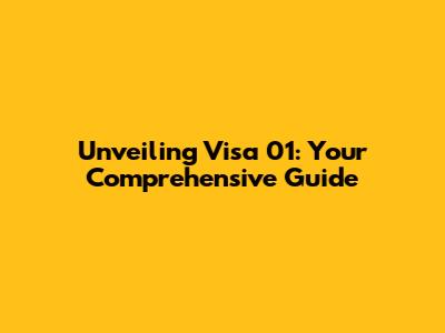 Unveiling Visa 01: Your Comprehensive Guide