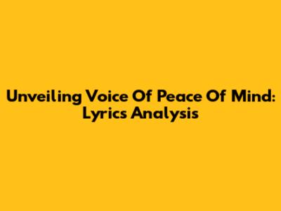 Unveiling Voice Of Peace Of Mind: Lyrics Analysis