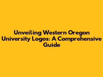Unveiling Western Oregon University Logos: A Comprehensive Guide