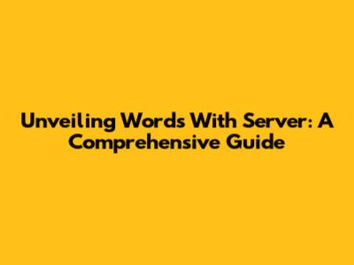 Unveiling Words With 'Server': A Comprehensive Guide